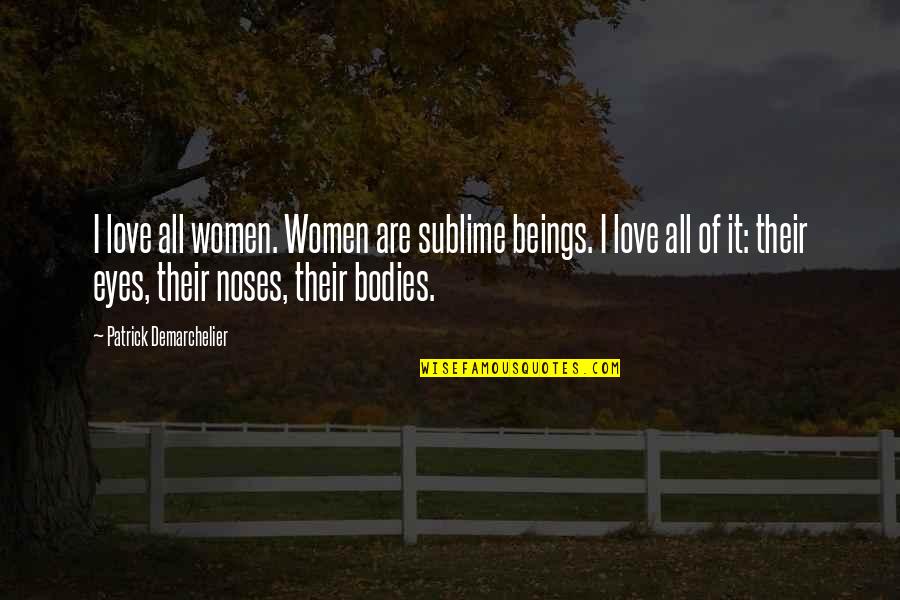 Billfold Quotes By Patrick Demarchelier: I love all women. Women are sublime beings.