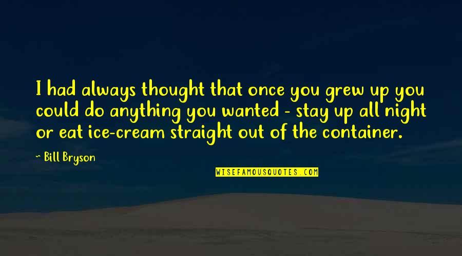Billgate Quotes By Bill Bryson: I had always thought that once you grew