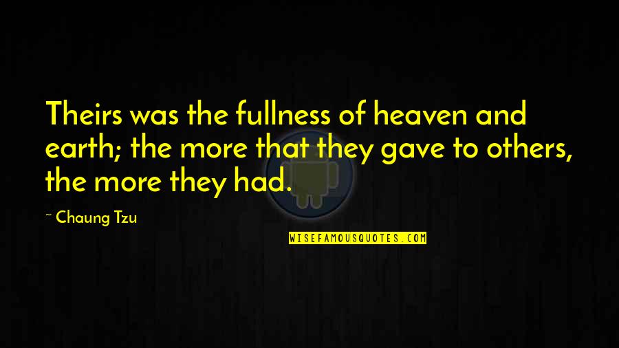 Billgate Quotes By Chaung Tzu: Theirs was the fullness of heaven and earth; Billgate Quotes By Chaung Tzu: Theirs was the fullness of heaven and earth;