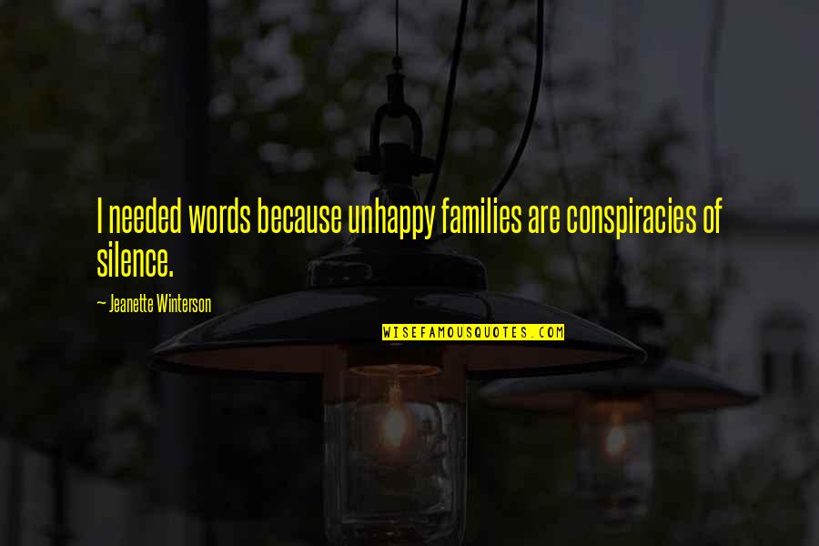 Billgate Quotes By Jeanette Winterson: I needed words because unhappy families are conspiracies Billgate Quotes By Jeanette Winterson: I needed words because unhappy families are conspiracies