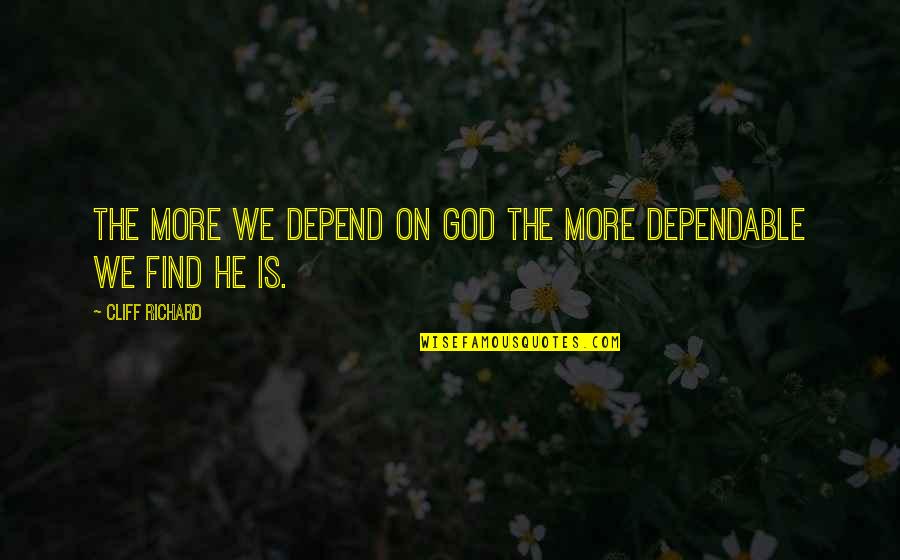 Billhardt Scholarship Quotes By Cliff Richard: The more we depend on God the more Billhardt Scholarship Quotes By Cliff Richard: The more we depend on God the more