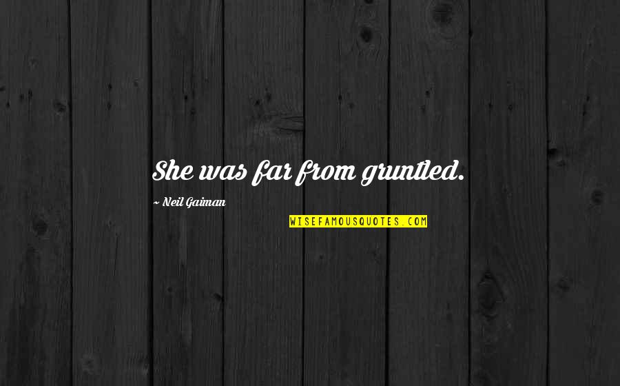 Billhook Brush Quotes By Neil Gaiman: She was far from gruntled. Billhook Brush Quotes By Neil Gaiman: She was far from gruntled.