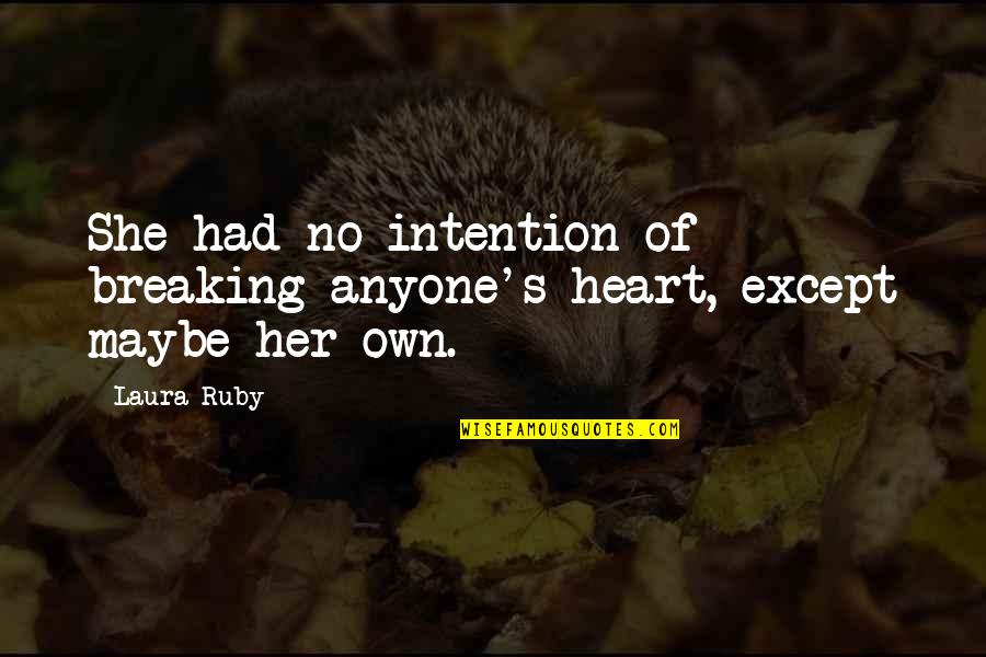Billhook Polearm Quotes By Laura Ruby: She had no intention of breaking anyone's heart,
