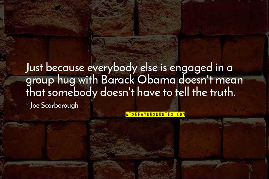 Billi Lim Quotes By Joe Scarborough: Just because everybody else is engaged in a