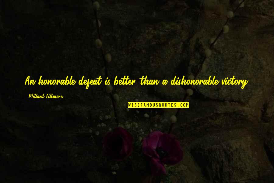 Billiards At Half Past Nine Quotes By Millard Fillmore: An honorable defeat is better than a dishonorable Billiards At Half Past Nine Quotes By Millard Fillmore: An honorable defeat is better than a dishonorable