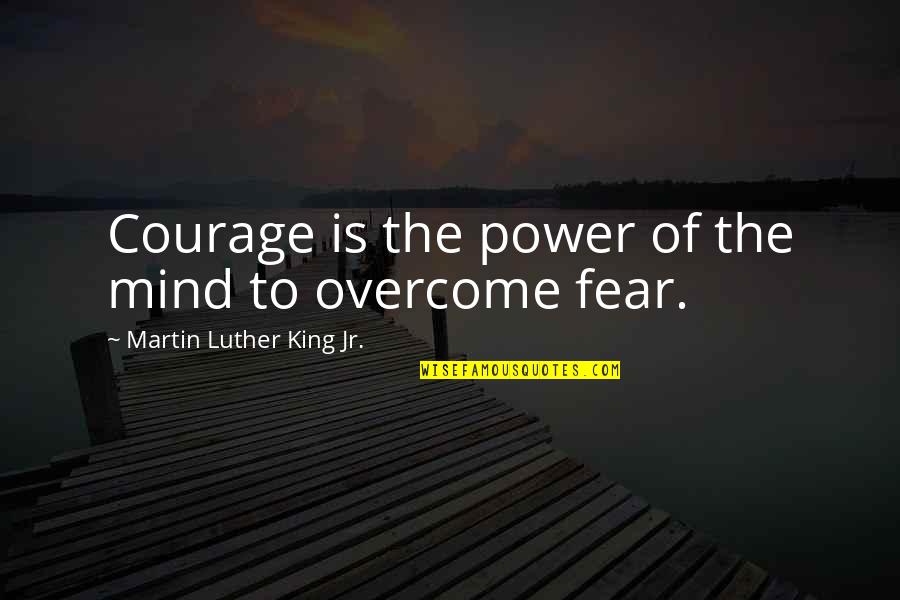 Billicia Hines Quotes By Martin Luther King Jr.: Courage is the power of the mind to