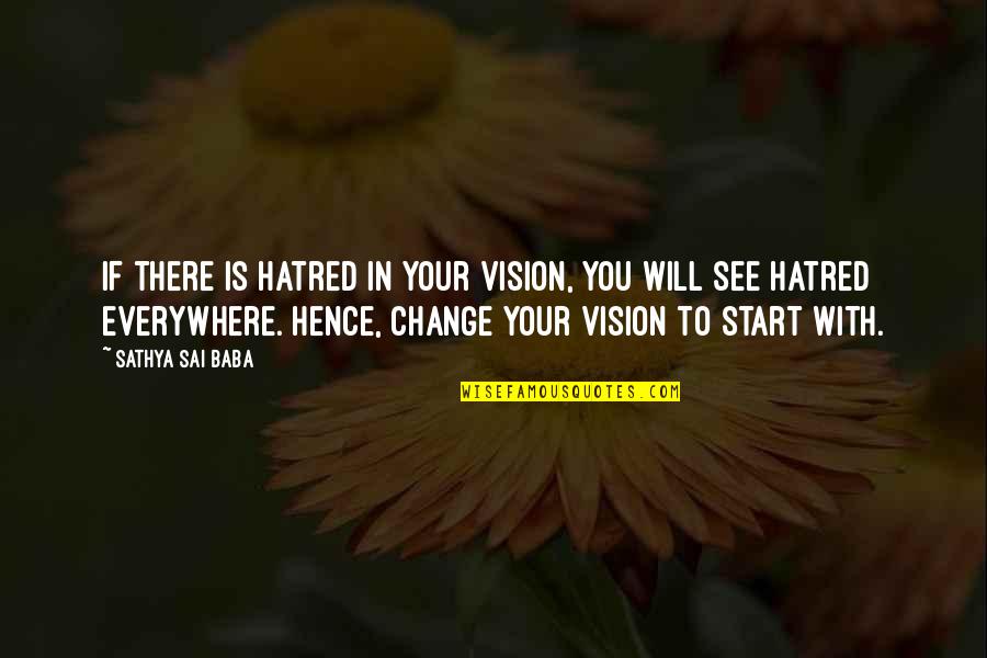 Billicia Hines Quotes By Sathya Sai Baba: If there is hatred in your vision, you