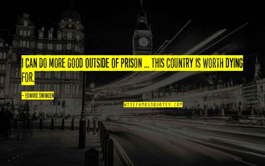 Billick Brian Quotes By Edward Snowden: I can do more good outside of prison