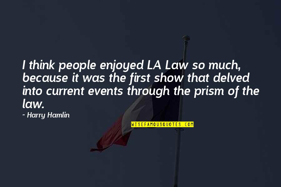 Billie Anne Mclellan Quotes By Harry Hamlin: I think people enjoyed LA Law so much,