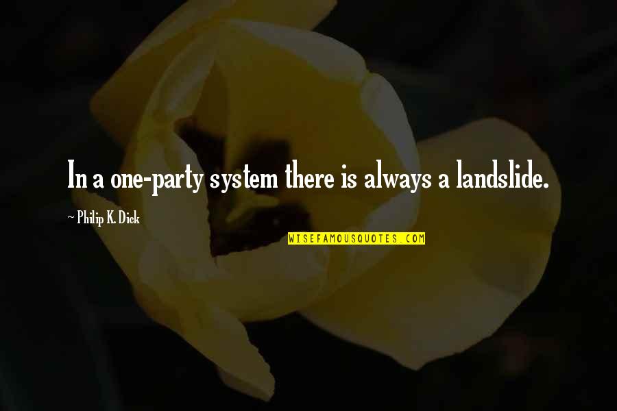 Billie Anne Mclellan Quotes By Philip K. Dick: In a one-party system there is always a