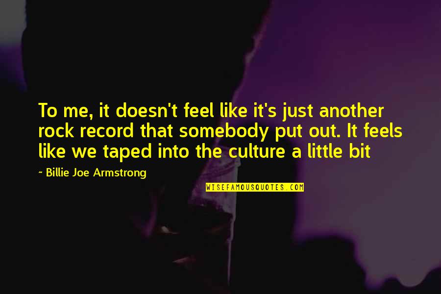 Billie Armstrong Quotes By Billie Joe Armstrong: To me, it doesn't feel like it's just