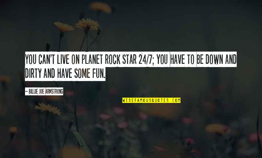 Billie Armstrong Quotes By Billie Joe Armstrong: You can't live on planet rock star 24/7;