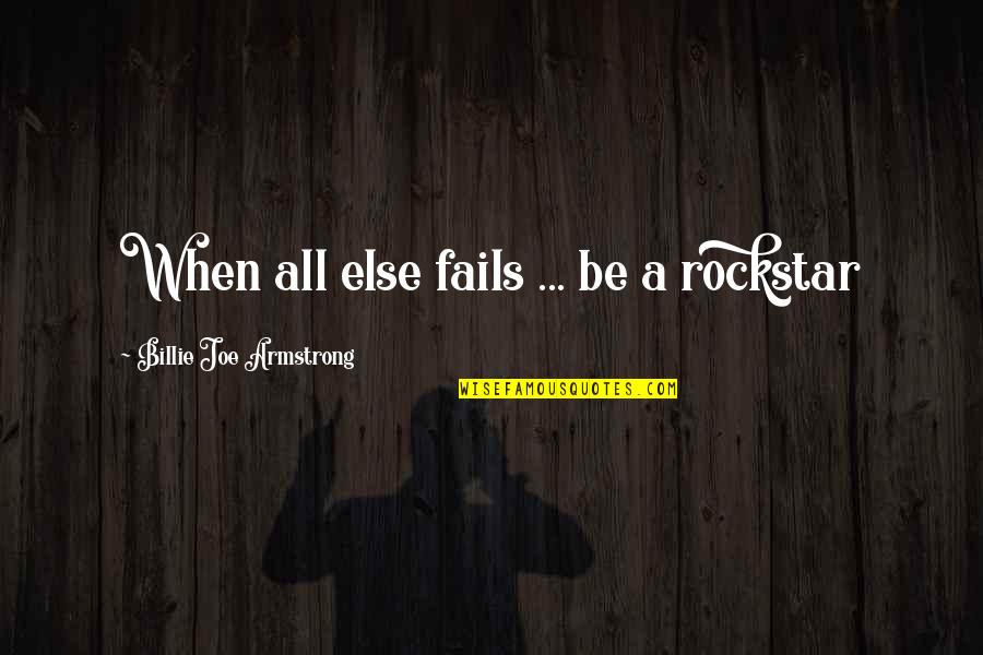 Billie Armstrong Quotes By Billie Joe Armstrong: When all else fails ... be a rockstar