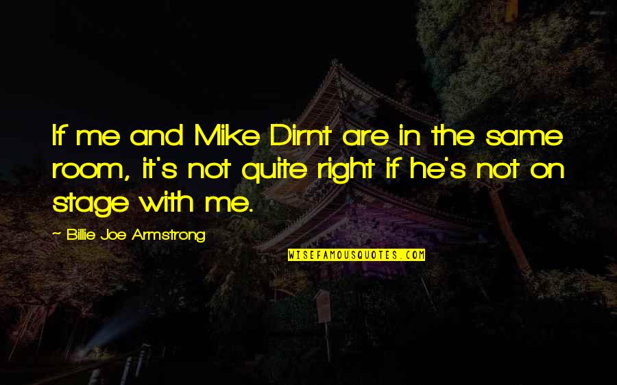 Billie Armstrong Quotes By Billie Joe Armstrong: If me and Mike Dirnt are in the