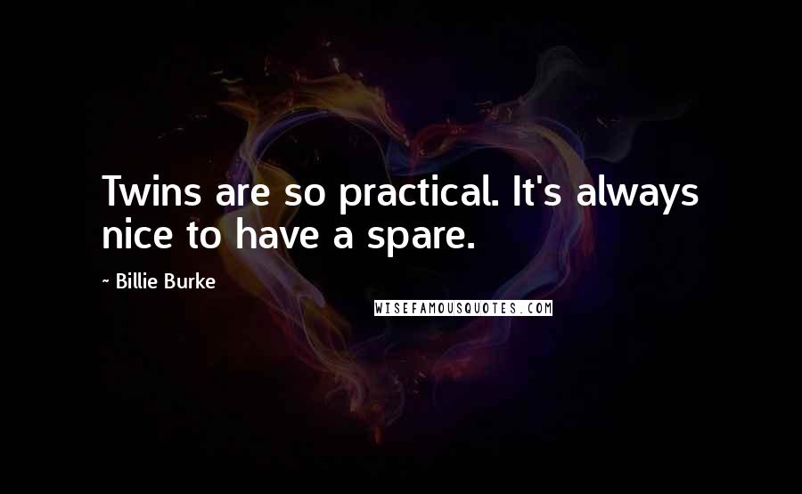 Billie Burke quotes: Twins are so practical. It's always nice to have a spare.