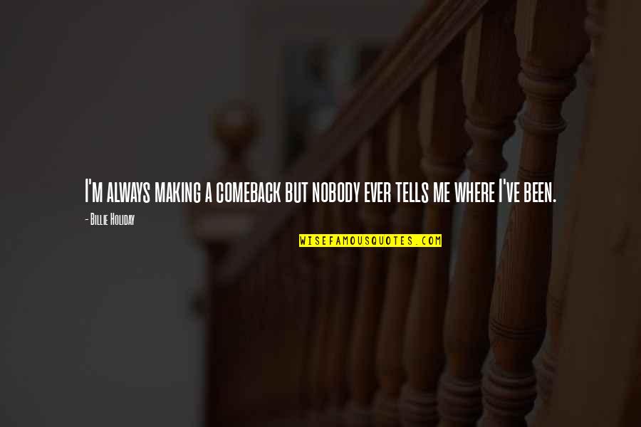 Billie E Quotes By Billie Holiday: I'm always making a comeback but nobody ever
