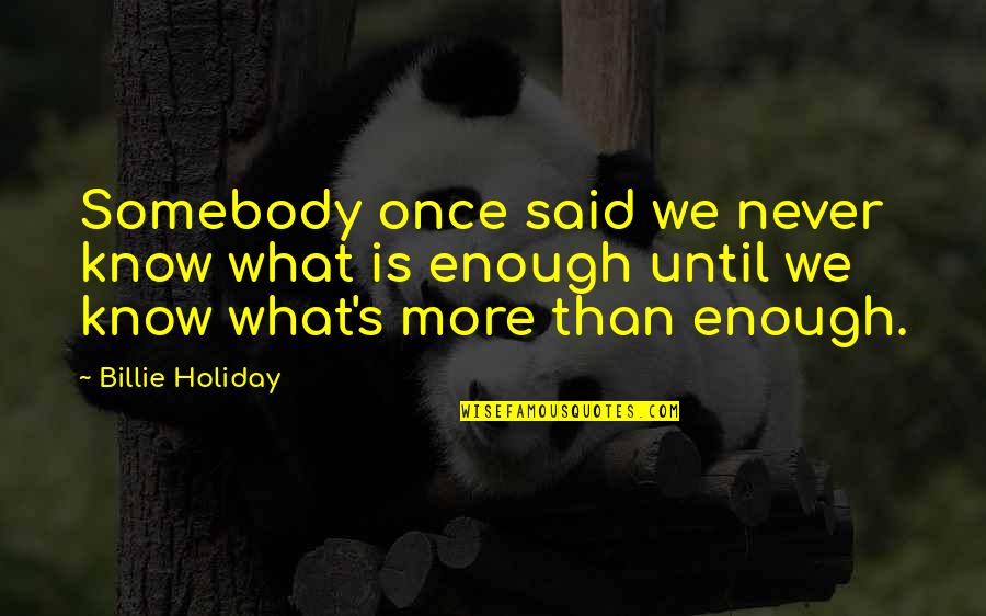 Billie E Quotes By Billie Holiday: Somebody once said we never know what is Billie E Quotes By Billie Holiday: Somebody once said we never know what is