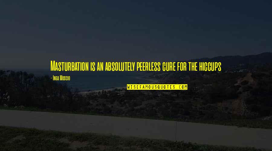 Billie Eilish Badass Quotes By Inga Muscio: Masturbation is an absolutely peerless cure for the