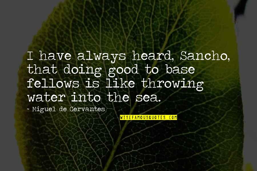 Billie Elish Quotes By Miguel De Cervantes: I have always heard, Sancho, that doing good Billie Elish Quotes By Miguel De Cervantes: I have always heard, Sancho, that doing good