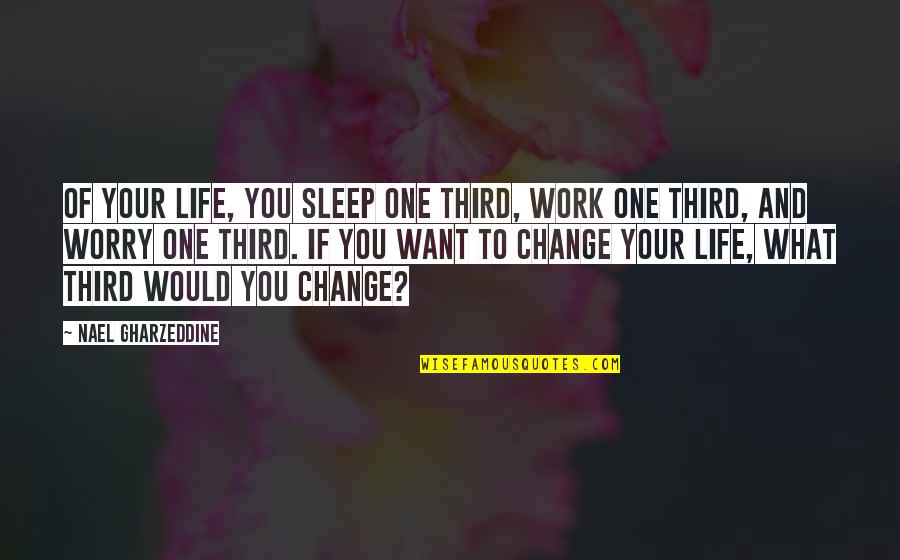 Billie Elish Quotes By Nael Gharzeddine: Of your life, you sleep one third, work Billie Elish Quotes By Nael Gharzeddine: Of your life, you sleep one third, work