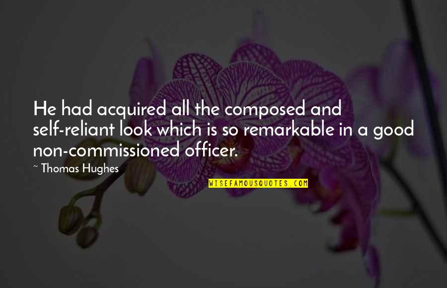 Billie Elish Quotes By Thomas Hughes: He had acquired all the composed and self-reliant