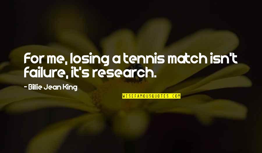 Billie Jean King Quotes By Billie Jean King: For me, losing a tennis match isn't failure,