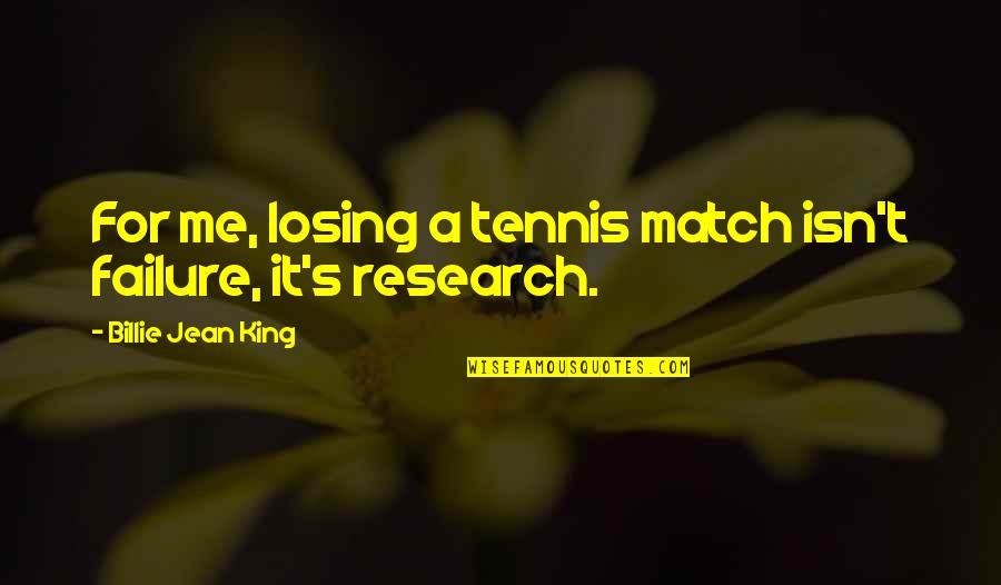 Billie Jean Quotes By Billie Jean King: For me, losing a tennis match isn't failure,