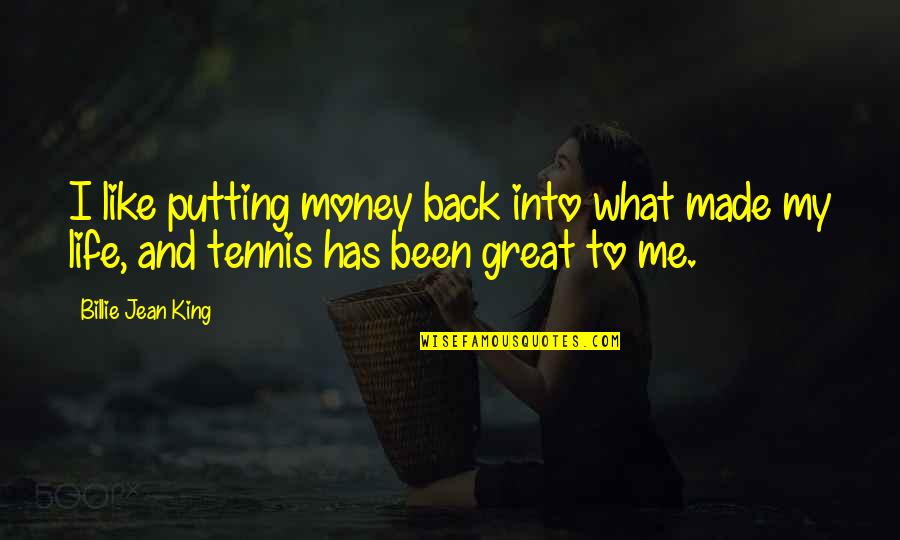 Billie Jean Quotes By Billie Jean King: I like putting money back into what made