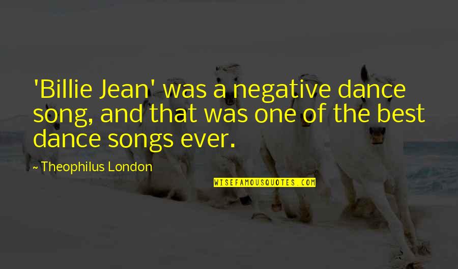 Billie Jean Quotes By Theophilus London: 'Billie Jean' was a negative dance song, and