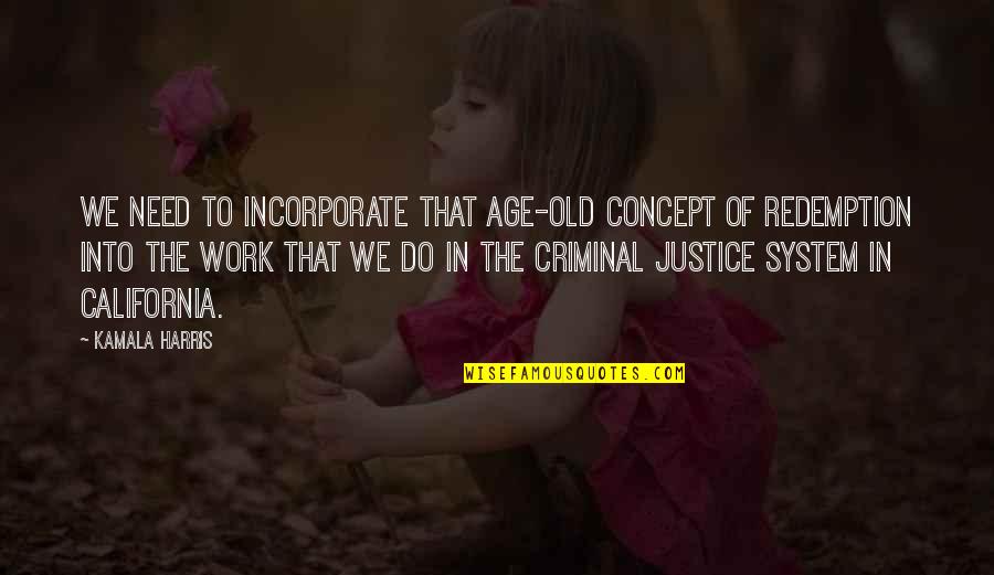 Billie Jo Quotes By Kamala Harris: We need to incorporate that age-old concept of Billie Jo Quotes By Kamala Harris: We need to incorporate that age-old concept of