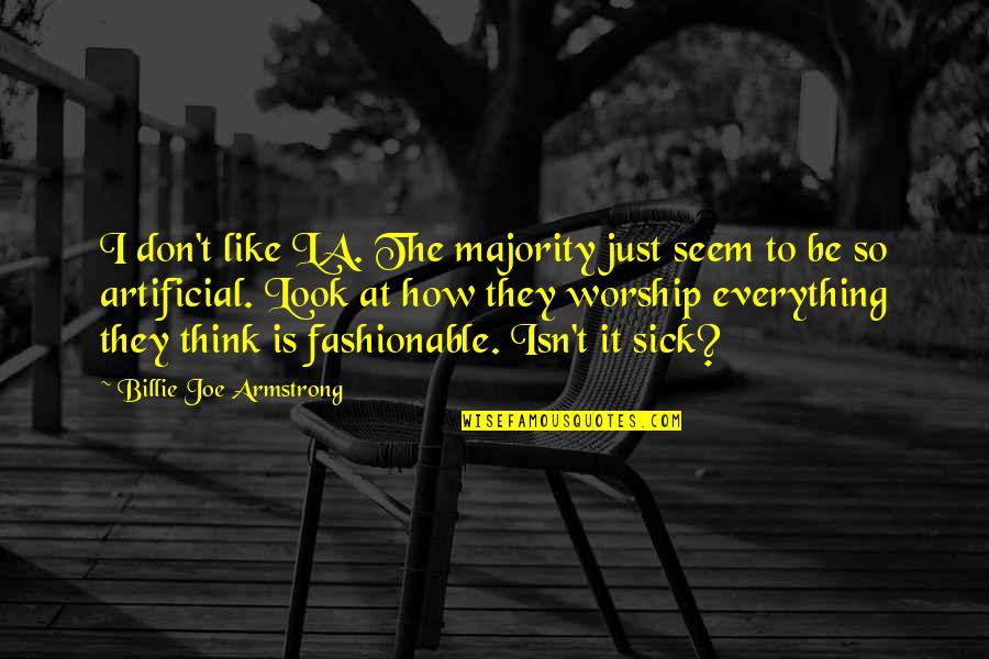 Billie Joe Quotes By Billie Joe Armstrong: I don't like LA. The majority just seem