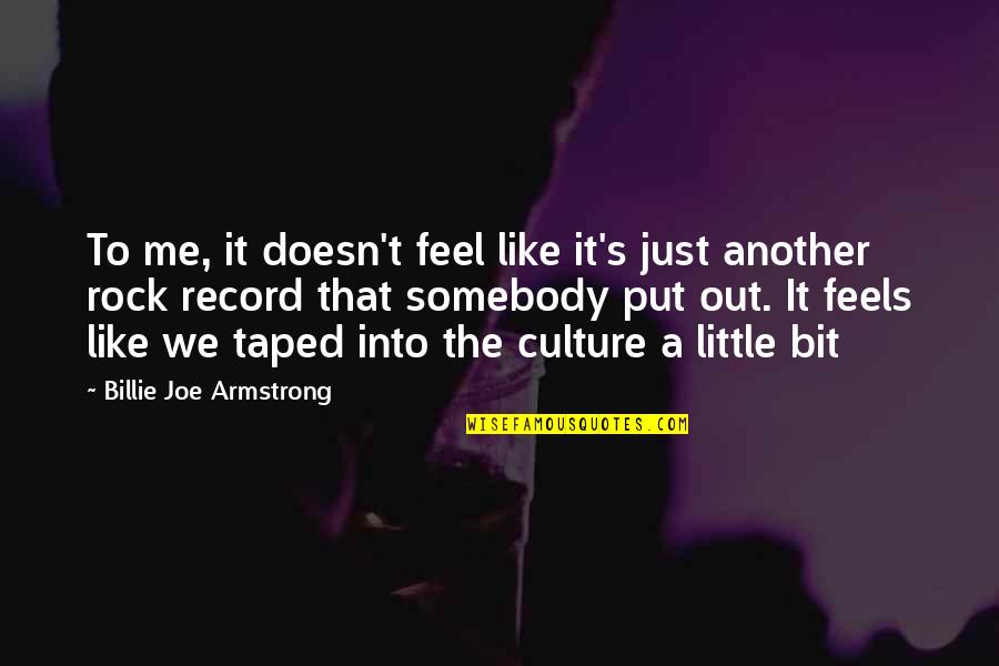 Billie Joe Quotes By Billie Joe Armstrong: To me, it doesn't feel like it's just