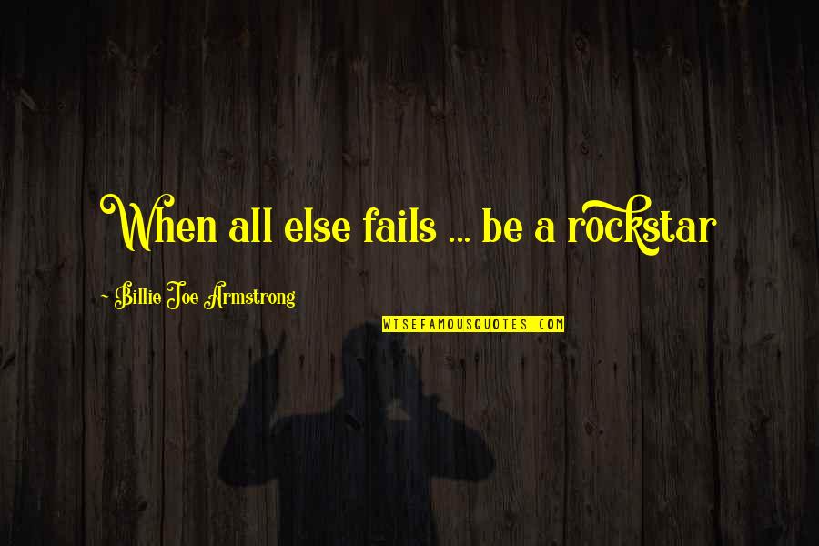 Billie Joe Quotes By Billie Joe Armstrong: When all else fails ... be a rockstar