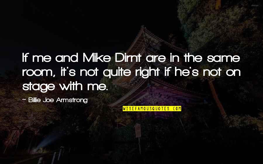 Billie Joe Quotes By Billie Joe Armstrong: If me and Mike Dirnt are in the
