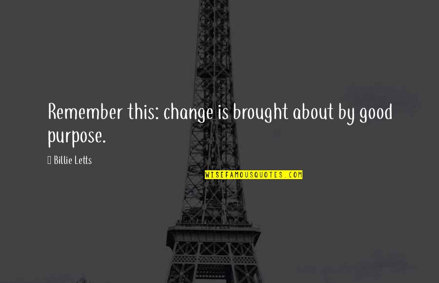 Billie Letts Quotes By Billie Letts: Remember this: change is brought about by good