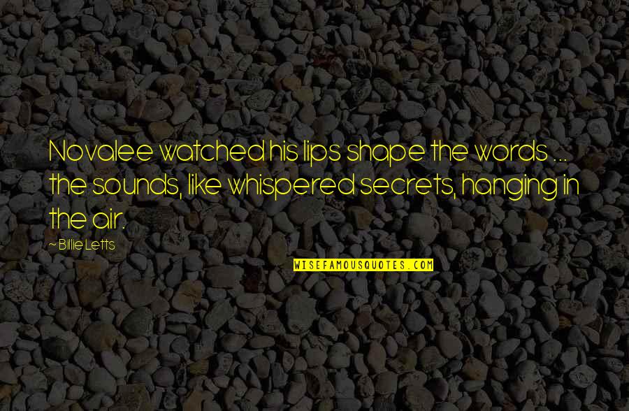 Billie Letts Quotes By Billie Letts: Novalee watched his lips shape the words ... Billie Letts Quotes By Billie Letts: Novalee watched his lips shape the words ...