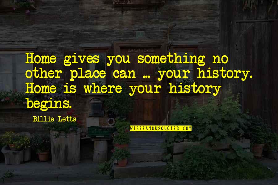 Billie Letts Quotes By Billie Letts: Home gives you something no other place can