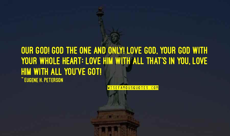 Billie Mccandless Quotes By Eugene H. Peterson: Our God! GOD the one and only! Love