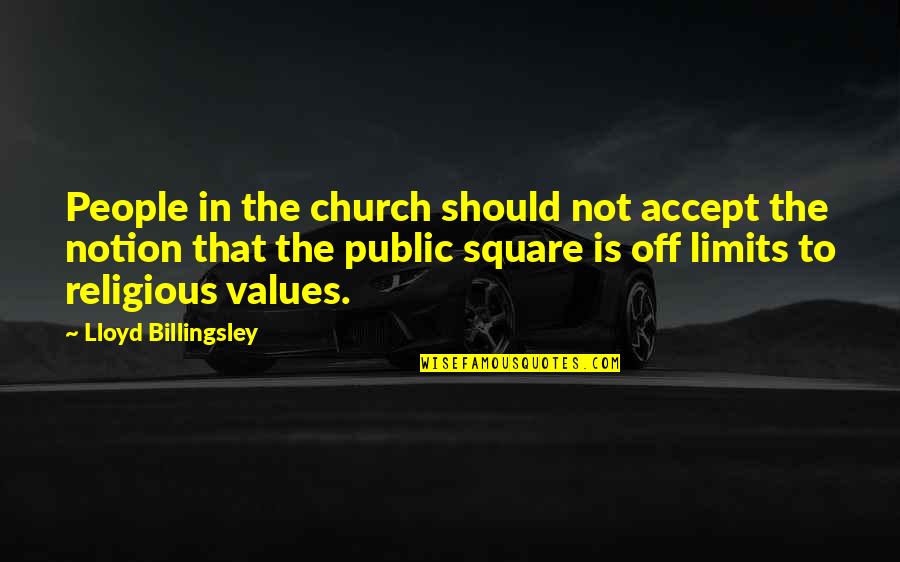 Billieann Quotes By Lloyd Billingsley: People in the church should not accept the