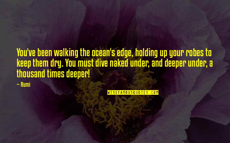 Billieann Quotes By Rumi: You've been walking the ocean's edge, holding up