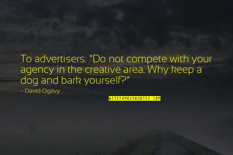 Billies Logo Quotes By David Ogilvy: To advertisers: "Do not compete with your agency