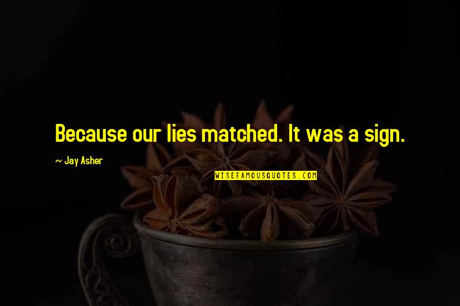 Billiga Quotes By Jay Asher: Because our lies matched. It was a sign.