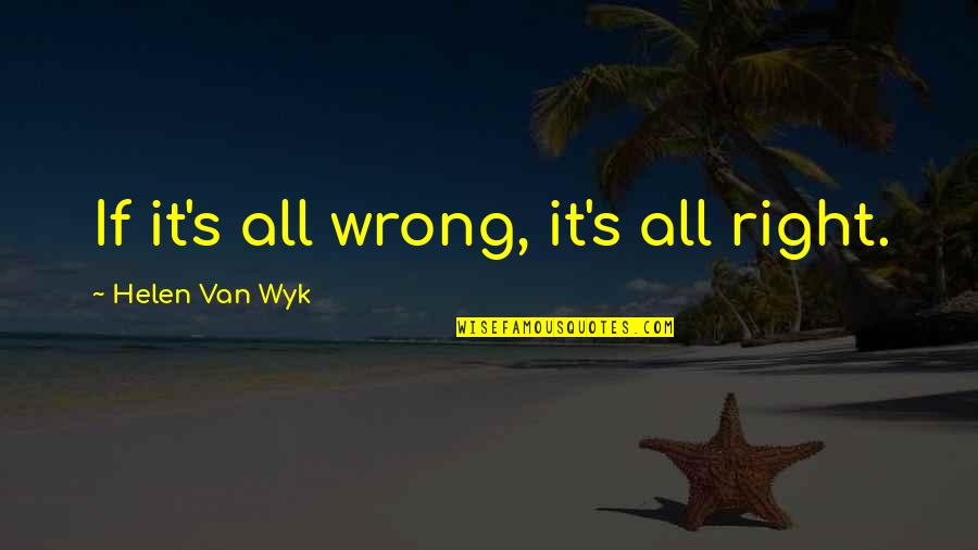 Billigt Fiskegrej Quotes By Helen Van Wyk: If it's all wrong, it's all right.