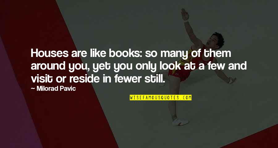 Billinda Bolt Quotes By Milorad Pavic: Houses are like books: so many of them
