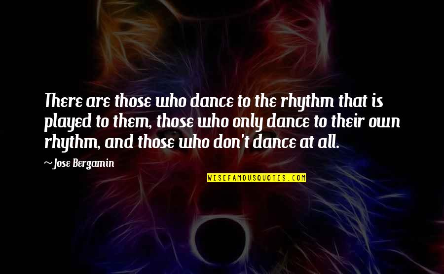 Billinda Lemnus Quotes By Jose Bergamin: There are those who dance to the rhythm