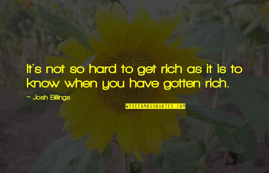 Billings Quotes By Josh Billings: It's not so hard to get rich as