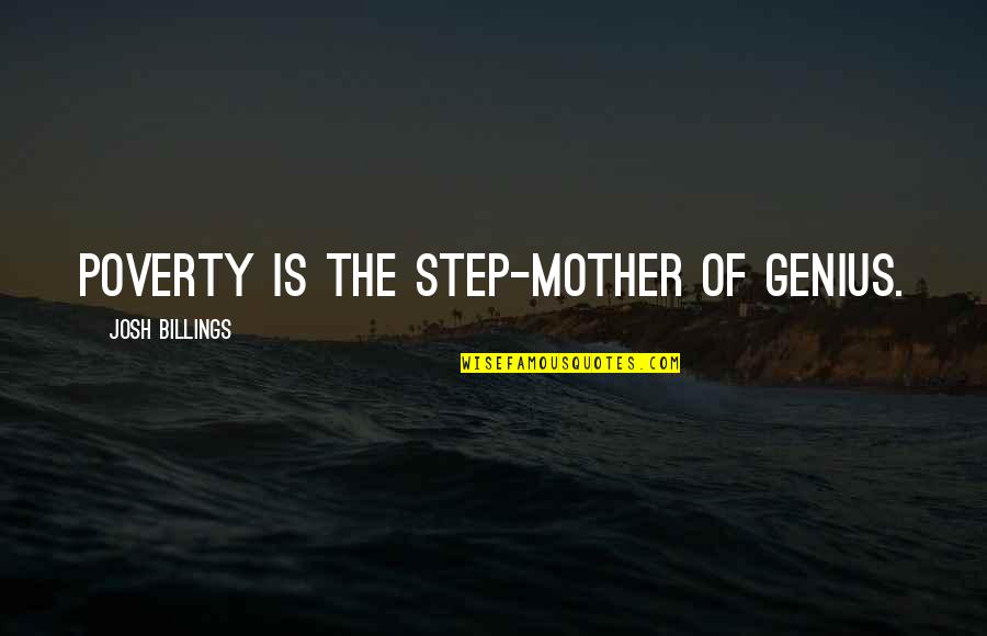 Billings Quotes By Josh Billings: Poverty is the step-mother of genius.