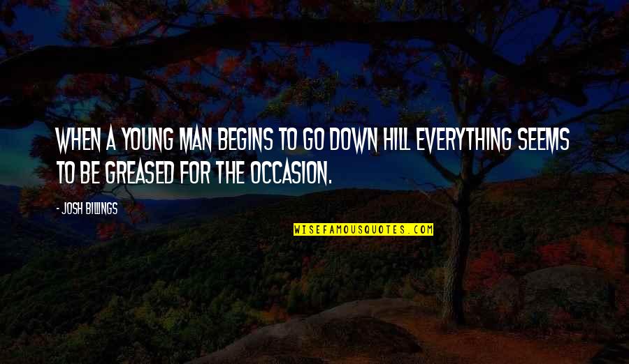 Billings Quotes By Josh Billings: When a young man begins to go down