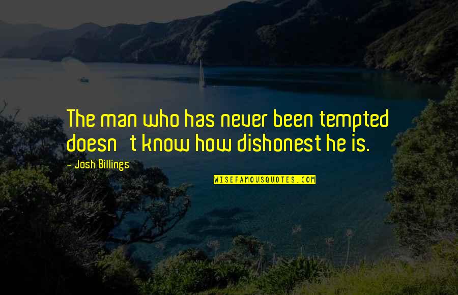Billings Quotes By Josh Billings: The man who has never been tempted doesn't