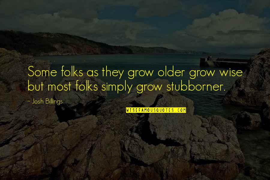 Billings Quotes By Josh Billings: Some folks as they grow older grow wise